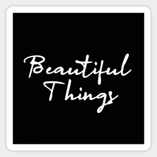 beautiful things Magnet